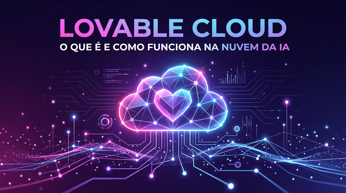 Lovable Cloud: O que é e Como Funciona na Nuvem da IA